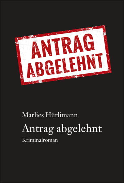 Marlies Hürliman, Antrag abgelehnt, Kriminalroman